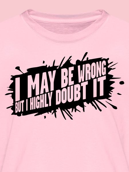 I may be wrong