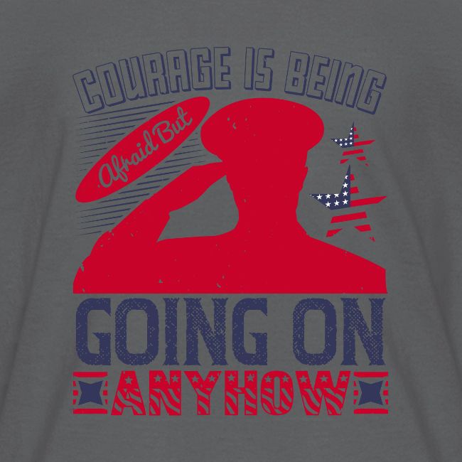 Courage is being afraid but going on anyhow