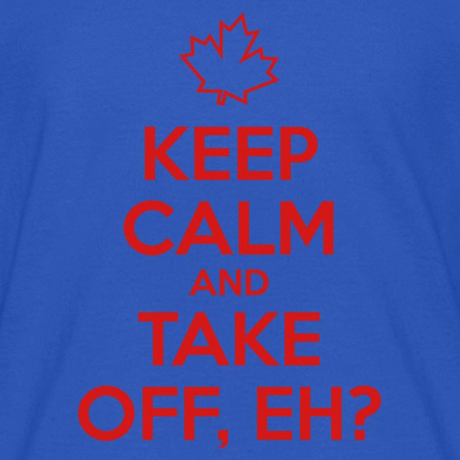 Keep Calm and Take Off Eh