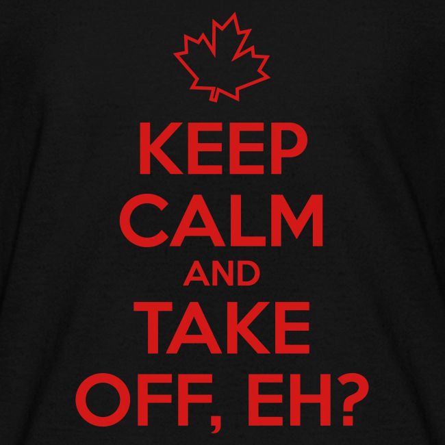 Keep Calm and Take Off Eh