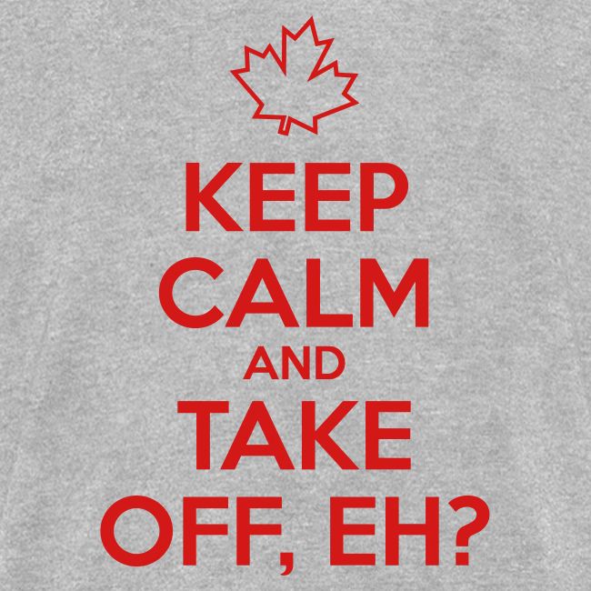 Keep Calm and Take Off Eh