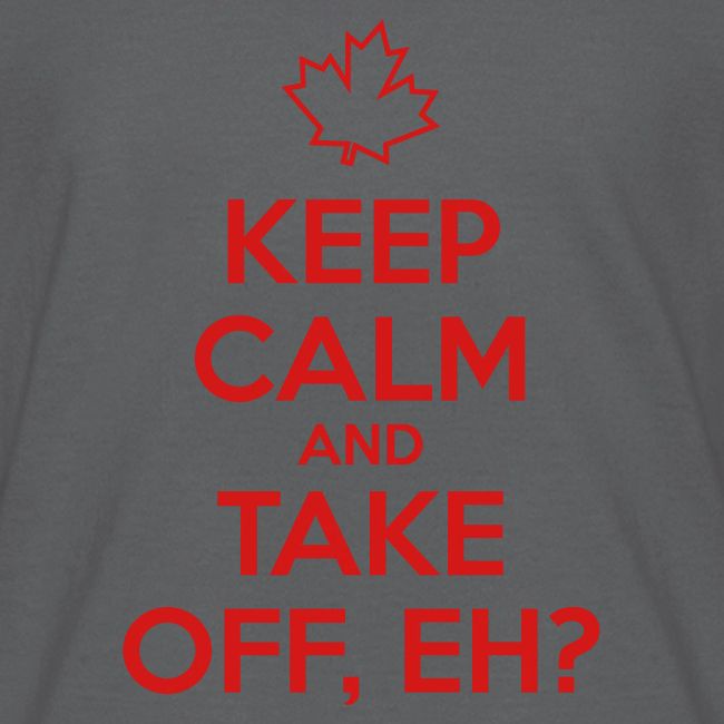 Keep Calm and Take Off Eh