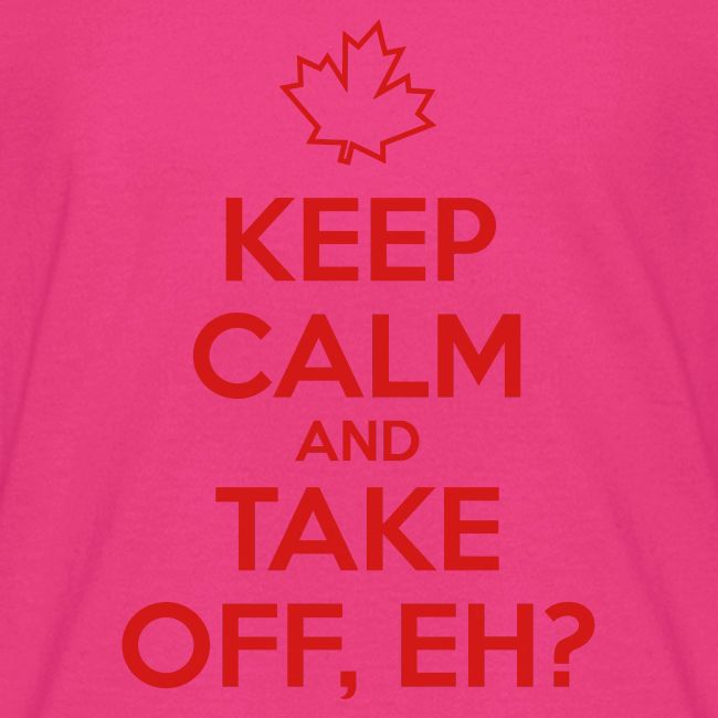 Keep Calm and Take Off Eh