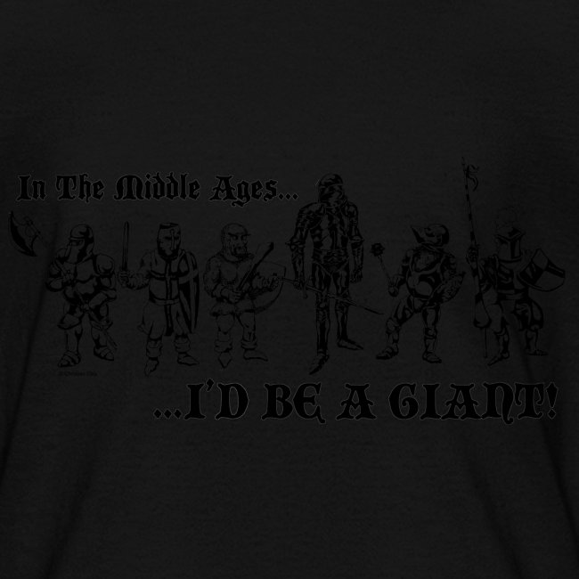In The Middle Ages...I'D BE A GIANT!