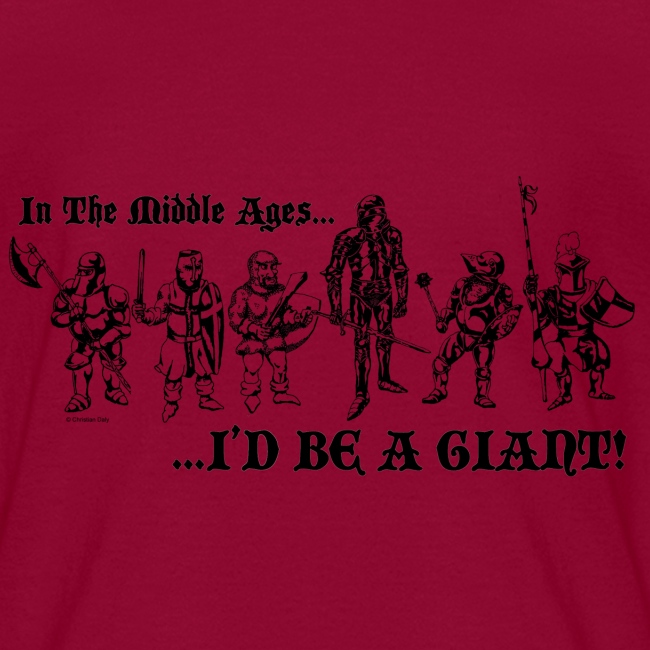 In The Middle Ages...I'D BE A GIANT!