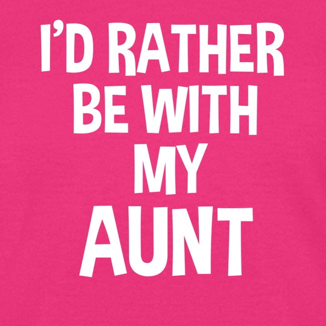 I'd rather be with my aunt funny kids shirt