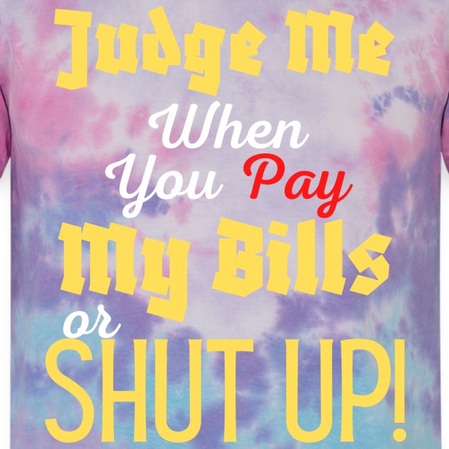 Judge Me When You Pay My Bills, funny sayings tee