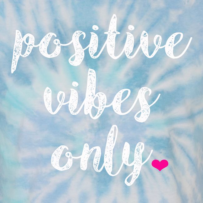 POSITIVE VIBES ONLY