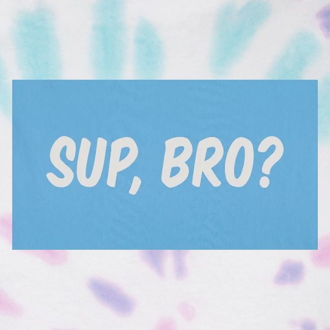 sup bro tee #2