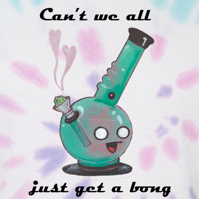Can't We All Just Get a Bong