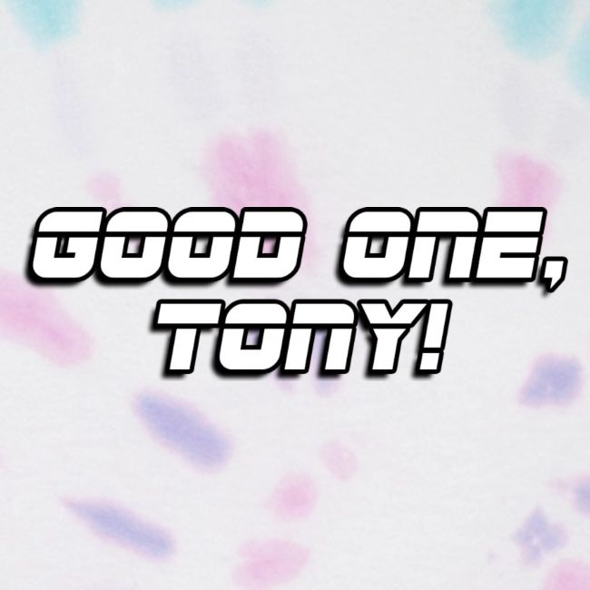 GOOD ONE, TONY! (text only)