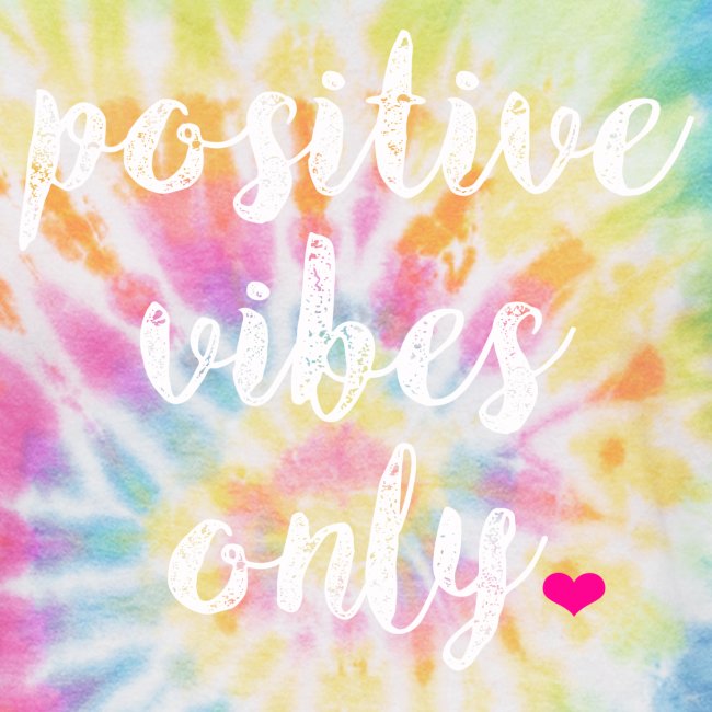 POSITIVE VIBES ONLY