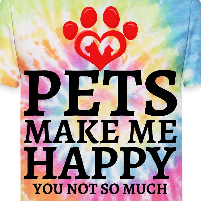 Pets Make Me Happy You Not So Much Dog Cat Lovers