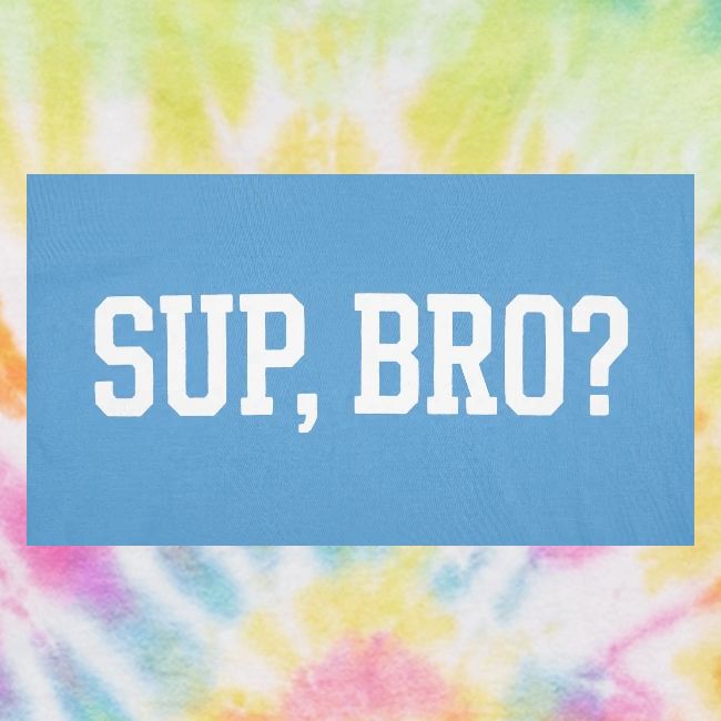 sup bro tee #2