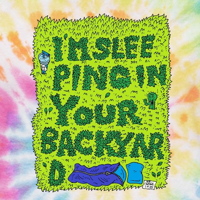 I'm sleeping in your backyard