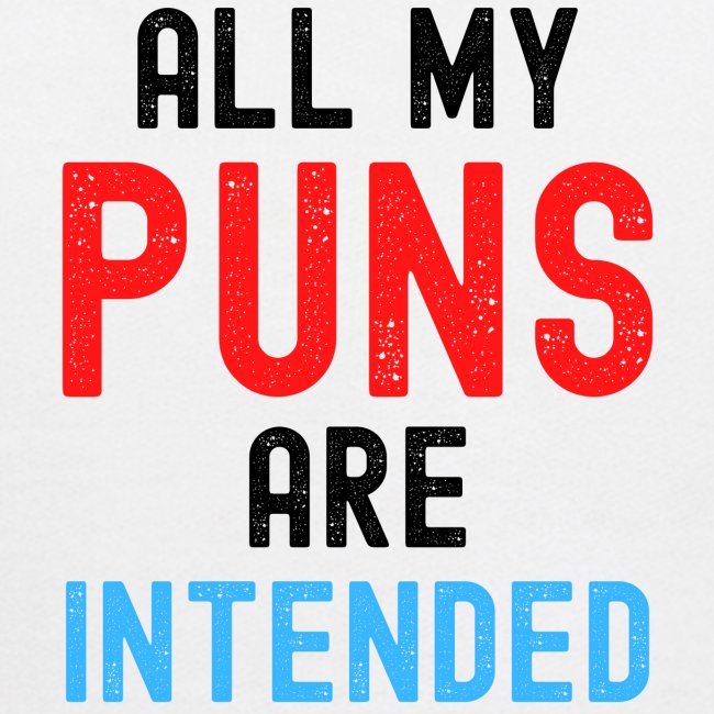 All My PUNS Are Intended (distressed)