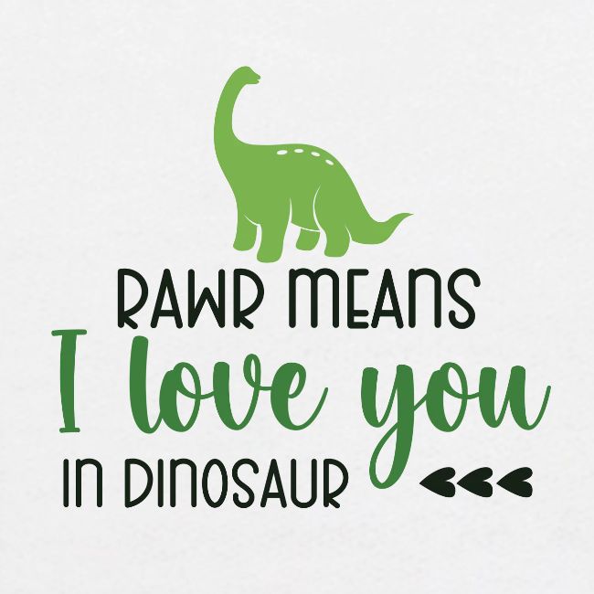 Rawr Means I Love You in Dinosaur