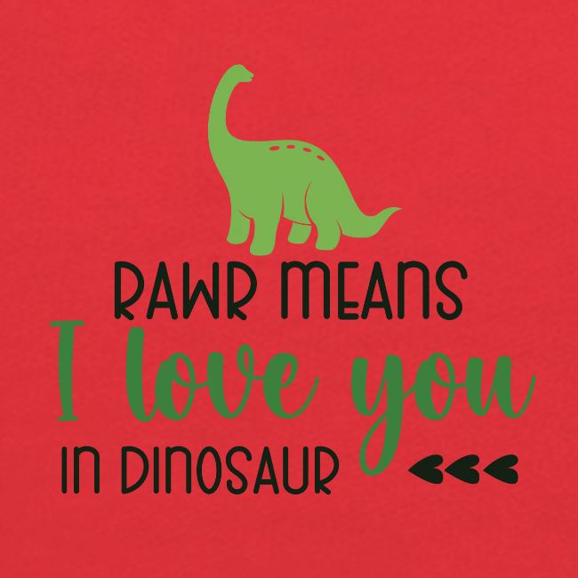 Rawr Means I Love You in Dinosaur