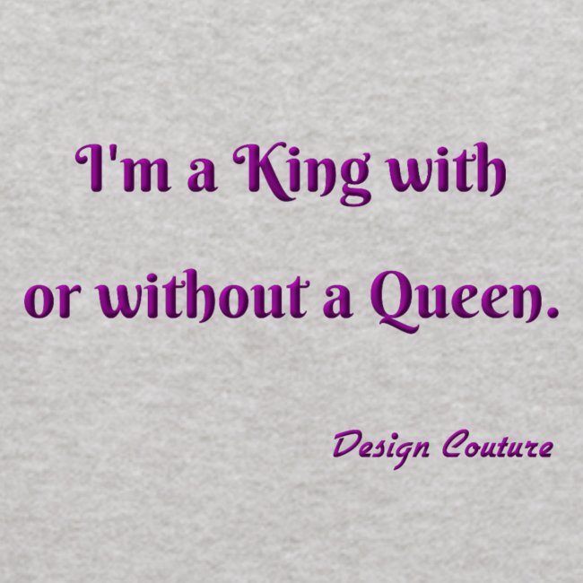 I M A KING WITH OR WITHOUT A QUEEN PURPLE