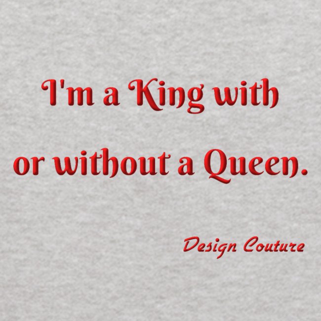 I M A KING WITH OR WITHOUT A QUEEN RED