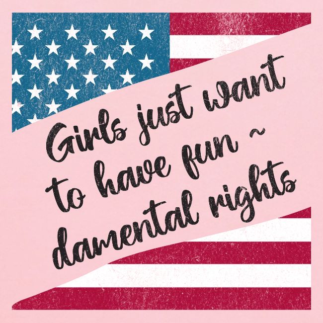 Girls Just Want to Have Fun~damental Rights