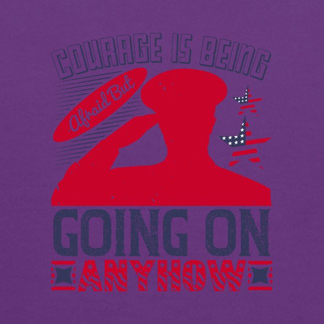 Courage is being afraid but going on anyhow