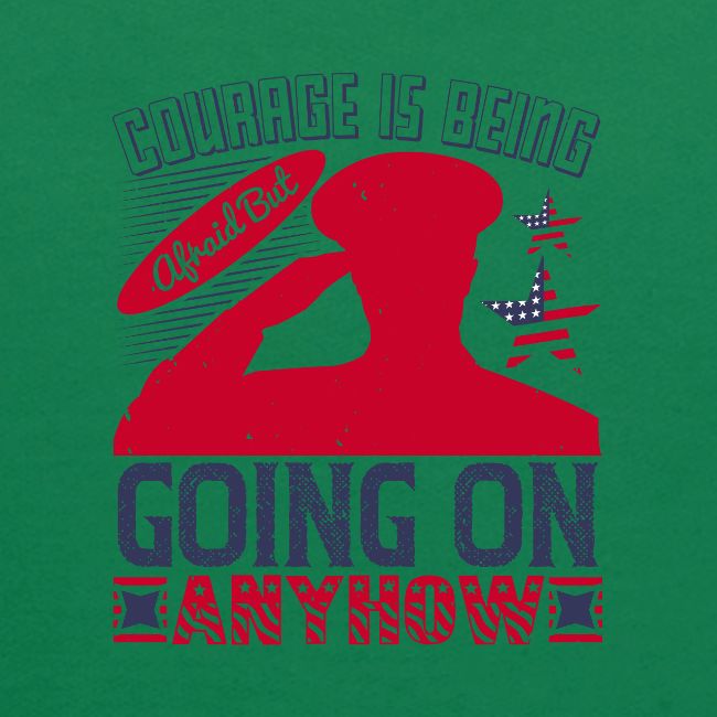 Courage is being afraid but going on anyhow