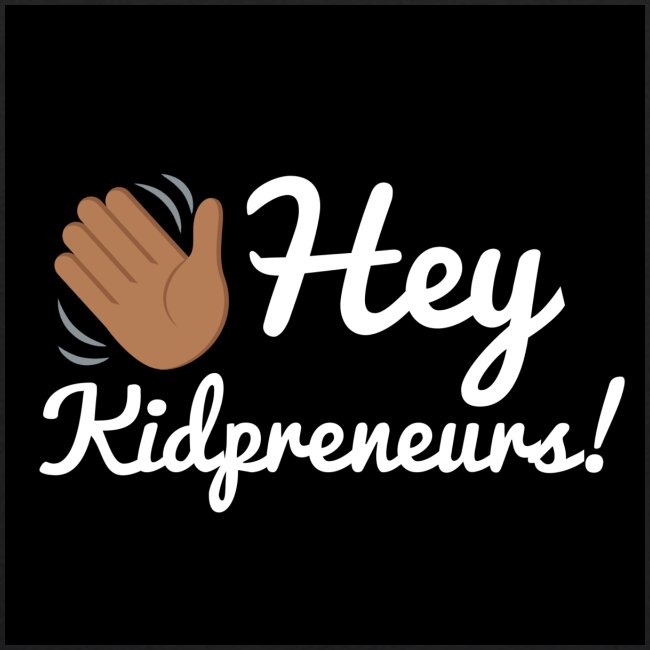Hey, Kidpreneurs!