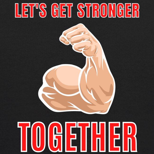 Let's Get Stronger Together Big Bodybuilder Bicep