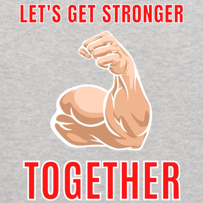Let's Get Stronger Together Big Bodybuilder Bicep