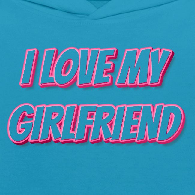 I Love My Girlfriend T-Shirt - Customizable