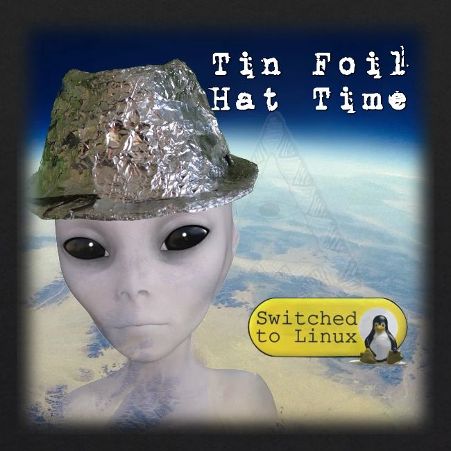 Tin Foil Hat Time (Earth)