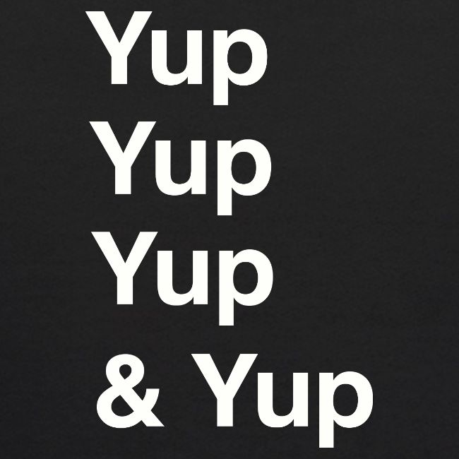 Yup, Yup, Yup & Yup