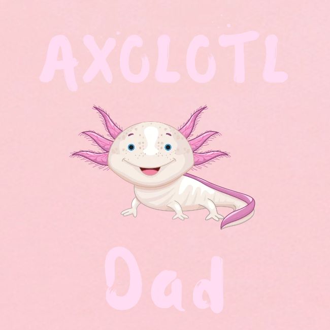 AXOLOTL DAD - Cute Smiling Pink Axolotl