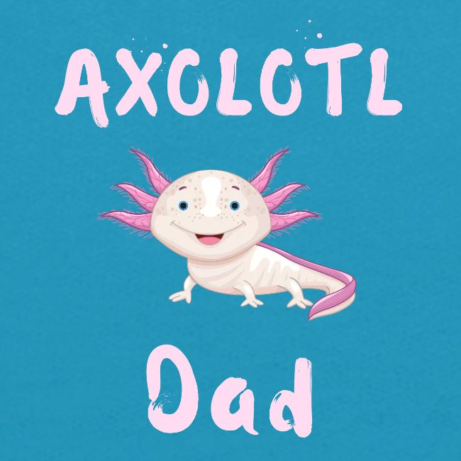 AXOLOTL DAD - Cute Smiling Pink Axolotl