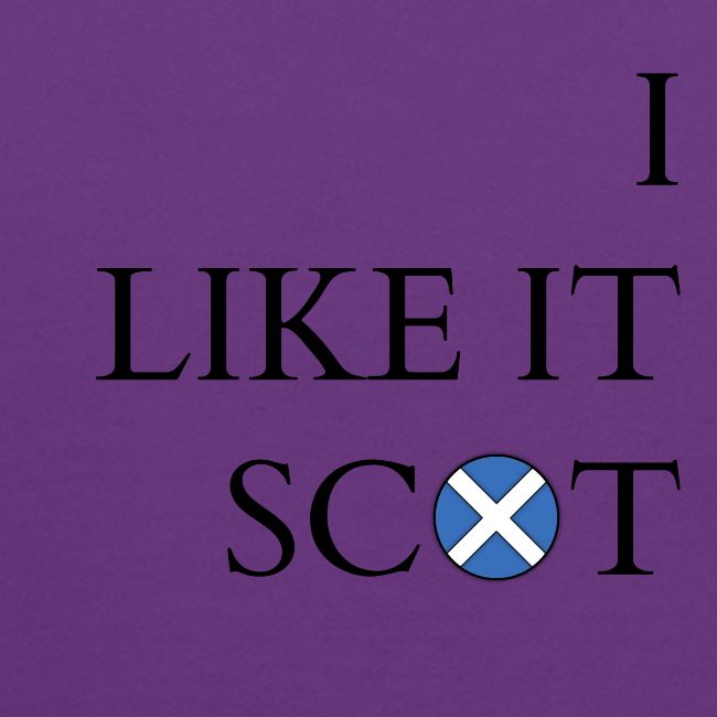 I LIKE IT SCOT