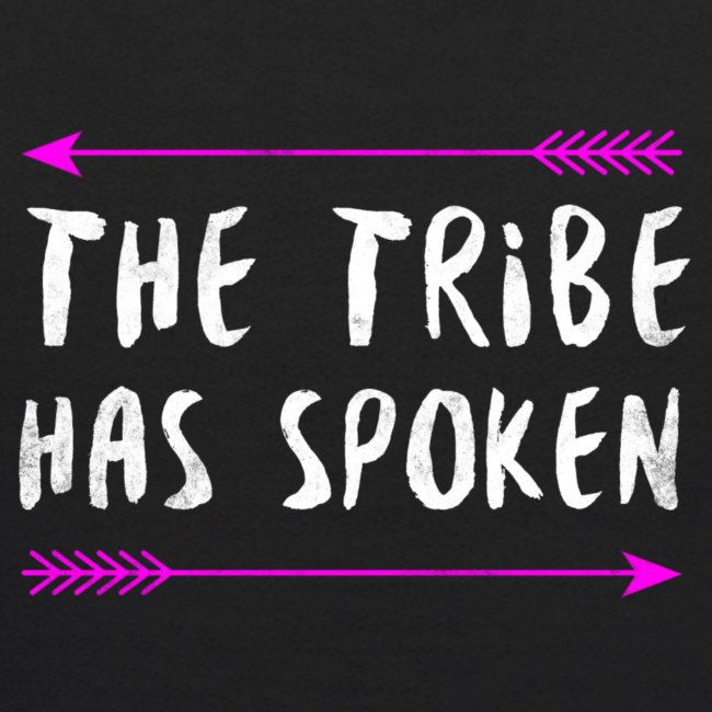 The Tribe Has Spoken