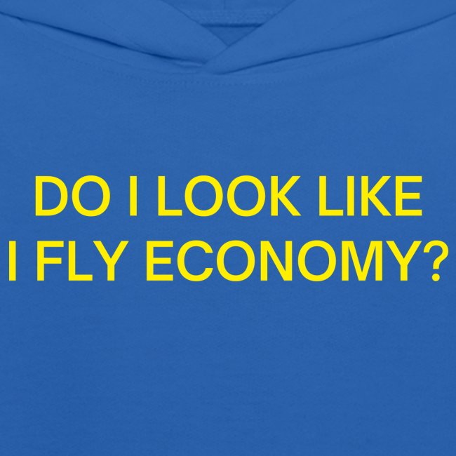 Do I Look Like I Fly Economy? (neon yellow letters