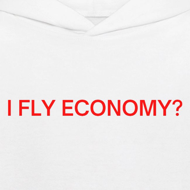 Do I Look Like I Fly Economy? (red and white font)