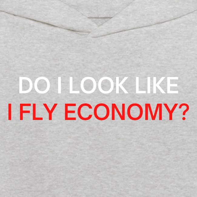 Do I Look Like I Fly Economy? (red and white font)