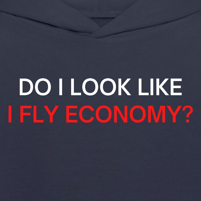 Do I Look Like I Fly Economy? (red and white font)