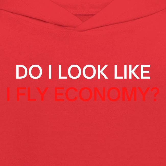 Do I Look Like I Fly Economy? (red and white font)