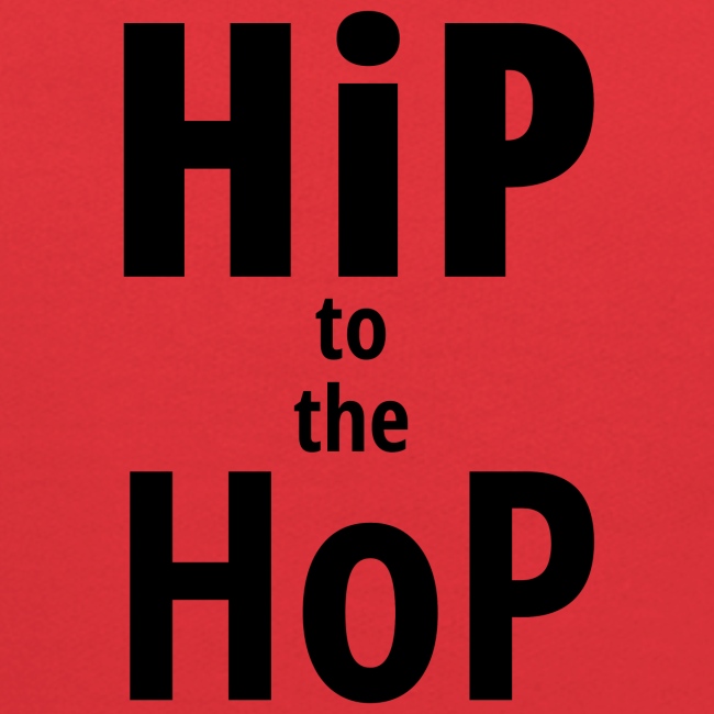 HiP to the HoP (in black letters)