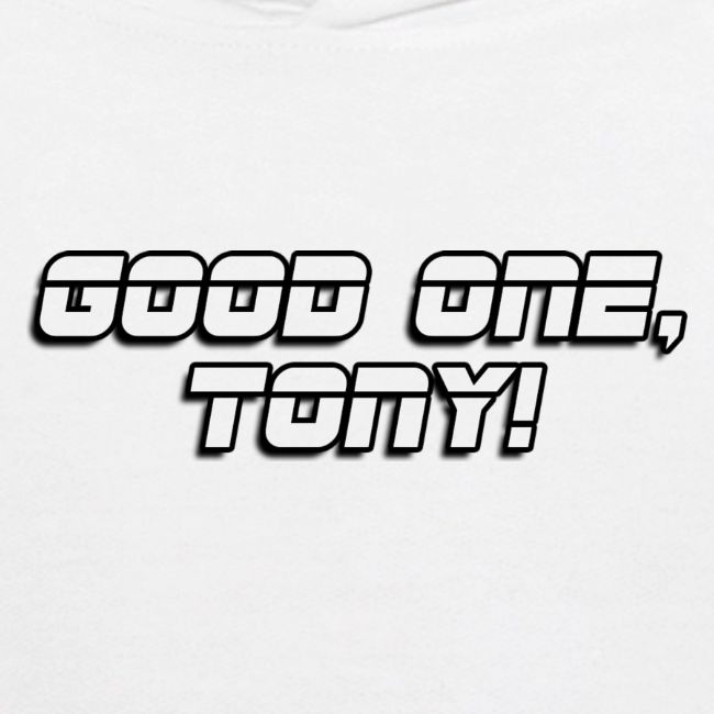 GOOD ONE, TONY! (text only)