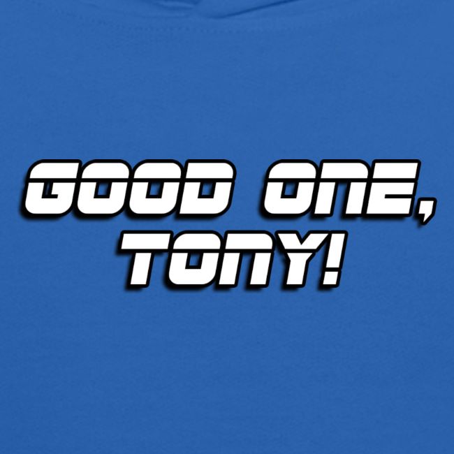 GOOD ONE, TONY! (text only)