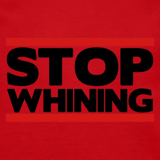 Stop Whining
