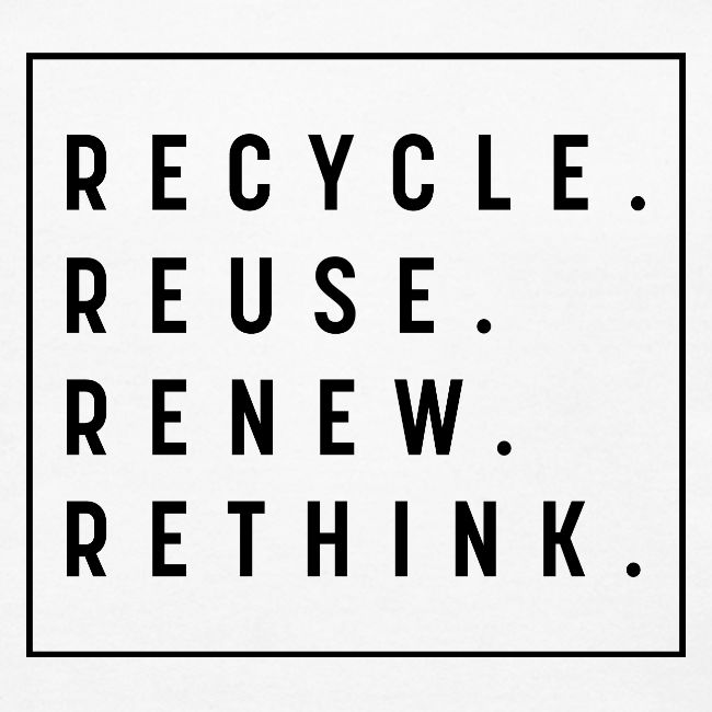 RECYCLE REUSE RENEW RETHINK