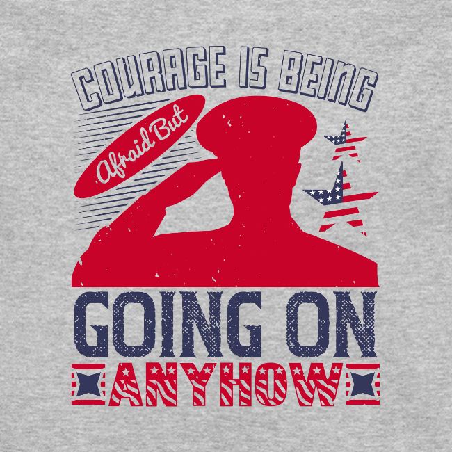 Courage is being afraid but going on anyhow