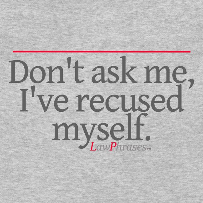 Don't ask me, I've recused myself.