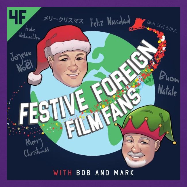 Its the Festive Foreign Film Fans podcast!